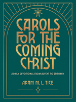 Carols for the Coming Christ : A Daily Devotional from Advent to Epiphany 1513817906 Book Cover