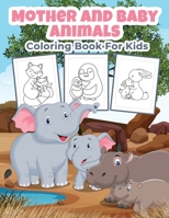 Mother and Baby Animals Coloring Book for Kids: Great Mother and Baby Animals Activity Book for Boys, Girls and Kids 6069528492 Book Cover