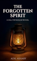 The Forgotten Spirit: A Call For Muslim Revival 153560249X Book Cover