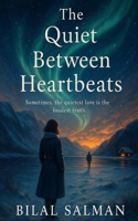 The Quiet Between Heartbeats: Sometimes, the quietest love is the loudest truth. B0FCLCTLFC Book Cover