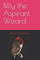 Billy the Aspirant Wizard 1521325758 Book Cover