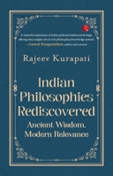 Indian Philosophies Rediscovered: Ancient Wisdom, Modern Relevance 9361568868 Book Cover