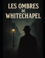 Les Ombres de Whitechapel (French Edition) B0G6T6MQ1N Book Cover