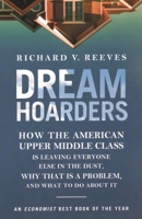 Dream Hoarders: How the American Upper Middle Class Is Leaving Everyone Else in the Dust, Why That Is a Problem, and What to Do About It 081572912X Book Cover