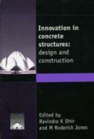 Innovation in Concrete Structures - Design and Construction 0727728245 Book Cover