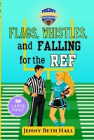Flags, Whistles, and Falling for the Ref - Large Print: A Flag Football, Faith Based, Romantic Comedy (Cornerstone Field League) B0GZLVNBM1 Book Cover