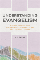 Understanding Evangelism: Biblical Foundations, Historical Developments, and Contemporary Issues 1540963586 Book Cover