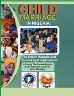 Child Marriage in Nigeria: The Health Hazards and Socio-Legal Implications 1304456188 Book Cover