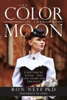 The Color Of The Moon: A Historical Novel - and Love Story for the Ages 1483474534 Book Cover