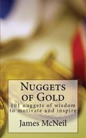 Nuggets of Gold: 101 nuggets of wisdom to motivate and inspire 1532886101 Book Cover