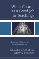 What Counts as a Good Job in Teaching?: Becoming a Teacher as We Race to the Top 1442234709 Book Cover