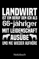 Landwirt ist ein Beruf den ich als 66-j�hriger mit Leidenschaft aus�be und nie wieder aufh�re: A5 Notizbuch f�r alle Landwirte - Liniert 120 Seiten - Geschenk zum Geburtstag - Weihnachten - Vatertag - 1699320551 Book Cover