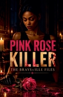Pink Rose Killer: Braysville Files B0FR1R9X8S Book Cover