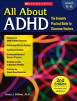 All About ADHD: The Complete Practical Guide for Classroom Teachers (2nd Edition Revised and Updated) 0590251082 Book Cover