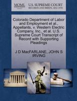 Colorado Department of Labor and Employment et al., Appellants, v. Western Electric Company, Inc., et al. U.S. Supreme Court Transcript of Record with Supporting Pleadings 1270666592 Book Cover