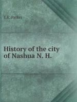 History of the city of Nashua, N. H 551912678X Book Cover
