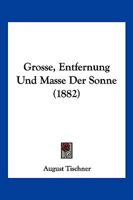 Grosse, Entfernung Und Masse Der Sonne (1882) 1161189017 Book Cover