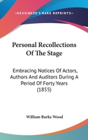 Personal Recollections Of The Stage: Embracing Notices Of Actors, Authors And Auditors During A Period Of Forty Years 0548730474 Book Cover