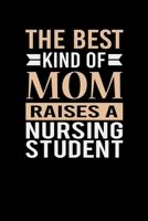 The Best Kind Of Mom Raises A Nursing Student: Mother's day Nursing Student Mom Writing Journal Lined, Diary, Notebook (6 x 9) 120 Page 1673797024 Book Cover