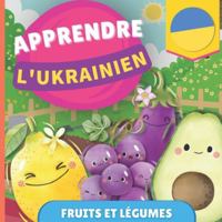 Apprendre l'ukrainien - Fruits et légumes: Imagier pour enfants bilingues - Français / Ukrainien - avec prononciations (French Edition) 2384571729 Book Cover