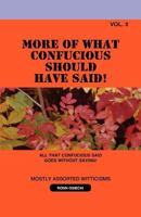 More of What Confucious Should Have Said! 1624191169 Book Cover