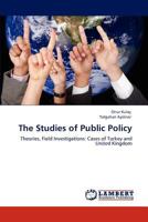The Studies of Public Policy: Theories, Field Investigations: Cases of Turkey and United Kingdom 3848434628 Book Cover