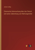 Chemische Untersuchung über das Fleisch und seine Zubereitung zum Nahrungsmittel 3368704680 Book Cover