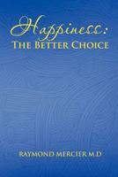 Happiness: The Better Choice 1466922443 Book Cover