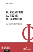Du paganisme au règne de la raison: Sur le sens de l’histoire (Ouverture Philosophique) (French Edition) 2336454440 Book Cover