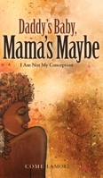 Daddy's Baby, Mama's Maybe: I Am Not My Conception 195330723X Book Cover