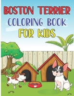 Boston Terrier Coloring Book For Kids: Dog Coloring Book For Kids ll Boston Terrier Dog Coloring Book For Kids 2021 ll Boston Terrier Coloring Book ... ll Cute Dog Coloring Book For Kids Girls Boys B08SYTDG21 Book Cover