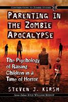 Parenting in the Zombie Apocalypse: The Psychology of Raising Children in a Time of Horror 1476673888 Book Cover