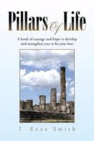 Pillars of Life: A Book of Courage and Hope to Develop and Strengthen You to Be Your Best 1425773028 Book Cover