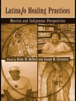 Latina/O Healing Practices: Mestizo and Indigenous Perspectives 1138979414 Book Cover