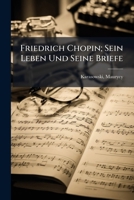 Friedrich Chopin; Sein Leben Und Seine Briefe 1024405699 Book Cover