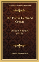 The Twelve Gemmed Crown; Christ in Hebrews 054884951X Book Cover