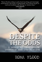 Despite the Odds: A story of resilience, recovery and restoration 1925833798 Book Cover