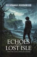 Echoes of the Lost Isle: A Tale of Fate, Secrets, and the Price of Kinship B0FTW4D1HN Book Cover