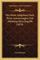 Die Natur Aufgefasst Nach Ihren Aeusserungen Und Ableitung Ihres Begriffs (1870) 1141173514 Book Cover