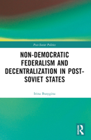 Non-Democratic Federalism and Decentralization in Post-Soviet States 1032212489 Book Cover