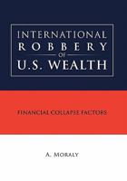 International Robbery of U.S. Wealth 1456896849 Book Cover