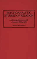 Psychoanalytic Studies of Religion: A Critical Assessment and Annotated Bibliography (Bibliographies and Indexes in Religious Studies) 0313273626 Book Cover