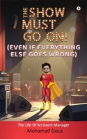THE SHOW MUST GO ON! (Even if Everything Else Goes Wrong) B0F8BDXG6T Book Cover