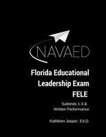 Florida Educational Leadership Exam - FELE: NavaED: Subtest 1-3 & Written Performance 1981557822 Book Cover