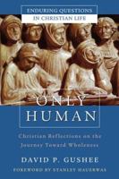Only Human: Christian Reflections on the Journey Toward Wholeness 0787964158 Book Cover