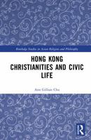 Hong Kong Christianities and Civic Life (Routledge Studies in Asian Religion and Philosophy) 1041192460 Book Cover