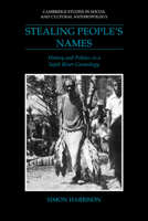 Stealing People's Names: History and Politics in a Sepik River Cosmology (Cambridge Studies in Social and Cultural Anthropology) 0521026474 Book Cover