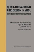 Quick-Turnaround ASIC Design in VHDL: Core-Based Behavioral Synthesis 0792397444 Book Cover