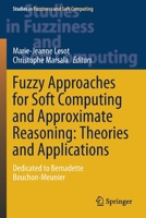 Fuzzy Approaches for Soft Computing and Approximate Reasoning: Theories and Applications: Dedicated to Bernadette Bouchon-Meunier 3030543404 Book Cover