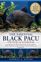THE ESSENTIAL BLACK PACU OWNERS HANDBOOK: Everything Every Black Pacu Owner Needs to Know About Aquarium Setup, Feeding, Growth, Health, and Enrichment B0HGJ25RKB Book Cover